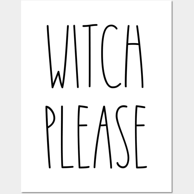 WITCH PLEASE FUNNY SARCASM Simple Design Dunn Lovers Halloween T-Shirt Wall Art by I Know A Guy